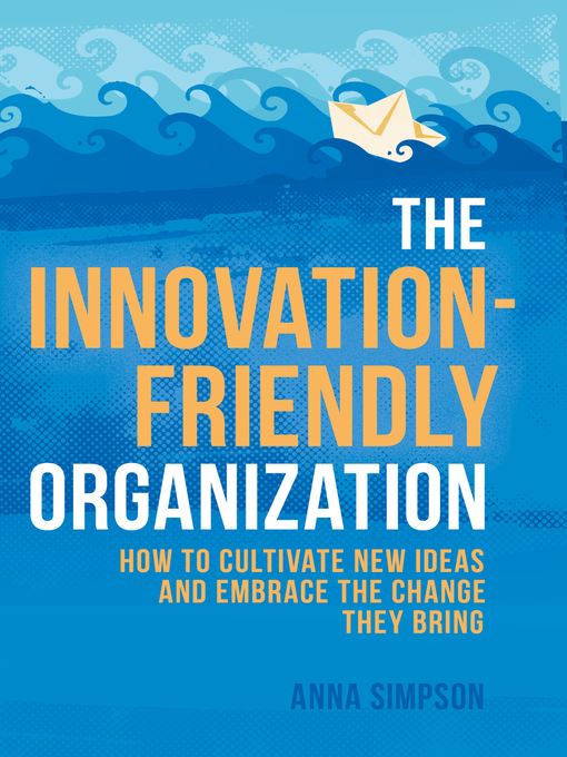 Title details for The Innovation-Friendly Organization by Anna Simpson - Available